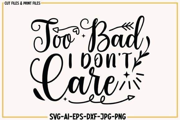 A Review of Too Bad I Don t Care Graphics for Crafts