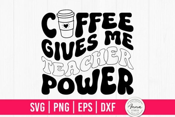 Coffee Gives Me Teacher Power SVG PNG for Crafts and Graphics