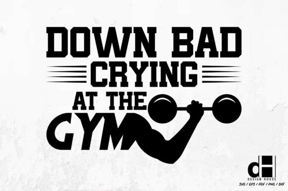 Down Bad Gym Weightlifting SVG PNG for Creative Graphics