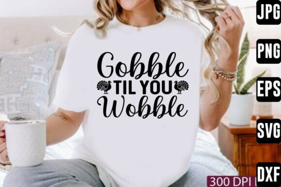 Gobble Til You Wobble: A Graphic Design Asset for Creative Crafts