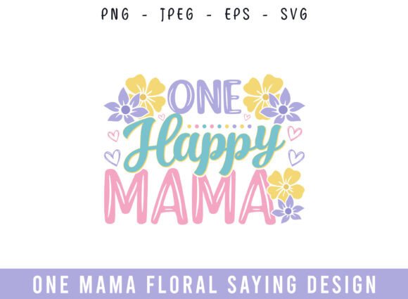 One Happy Mama Floral Saying SVG for Crafters & Graphics